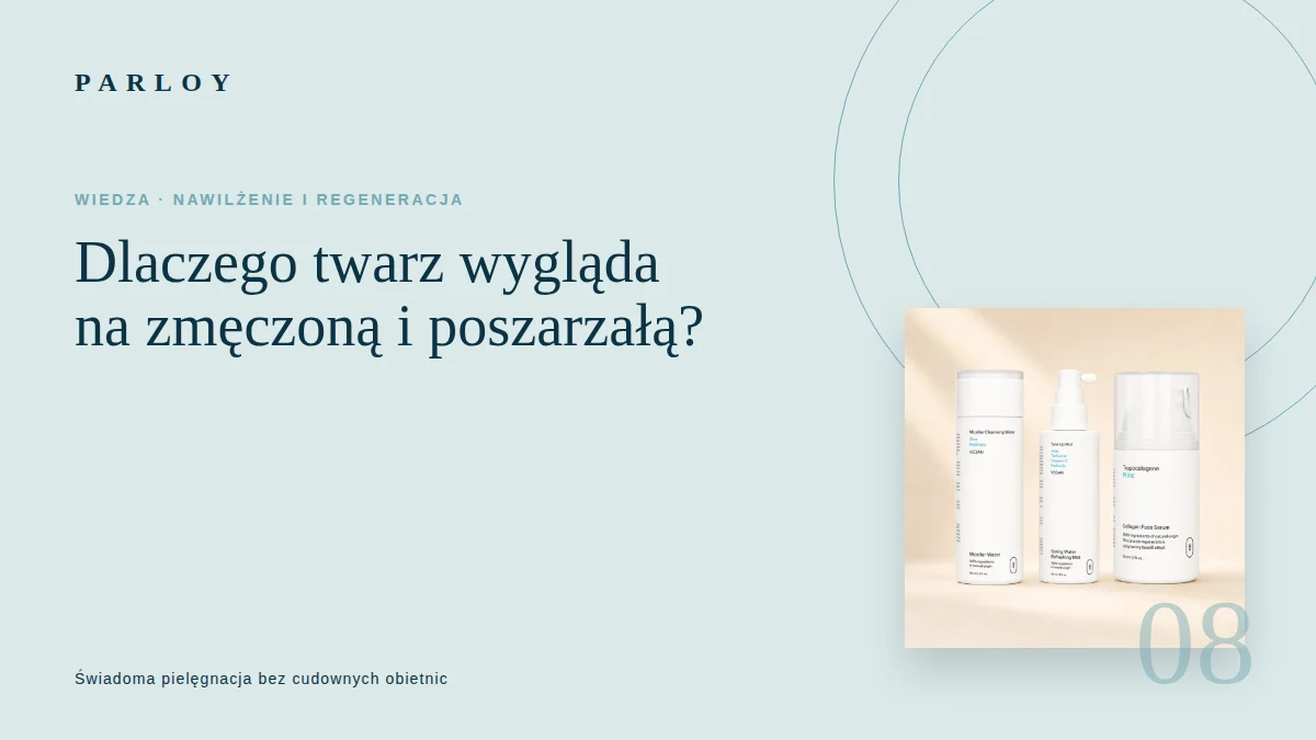 Kobieta przyglądająca się zmęczonej, poszarzałej skórze twarzy oraz kosmetyki Parloy