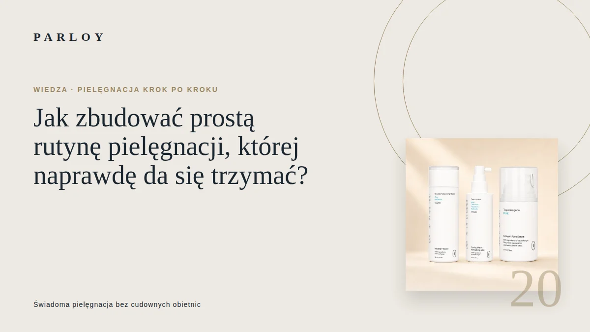 Minimalistyczna rutyna pielęgnacyjna rano i wieczorem ułożona w kilka czytelnych kroków